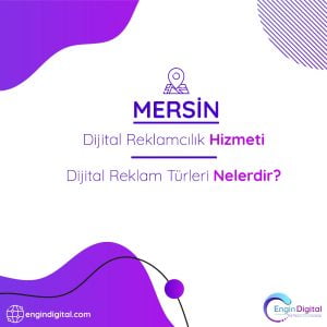 Mersin Dijital Reklamcılık Hizmeti Dijital Reklam Türleri Nelerdir - Engin Digital
