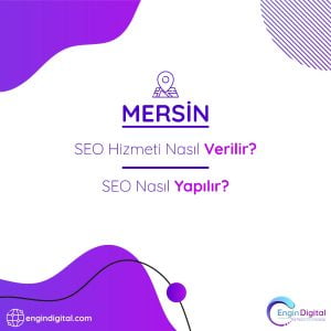 Mersin SEO Hizmeti Nasıl Verilir SEO Nasıl Yapılır - Engin Digital