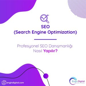 Profesyonel SEO Danışmanlığı Nasıl Yapılır - SEO